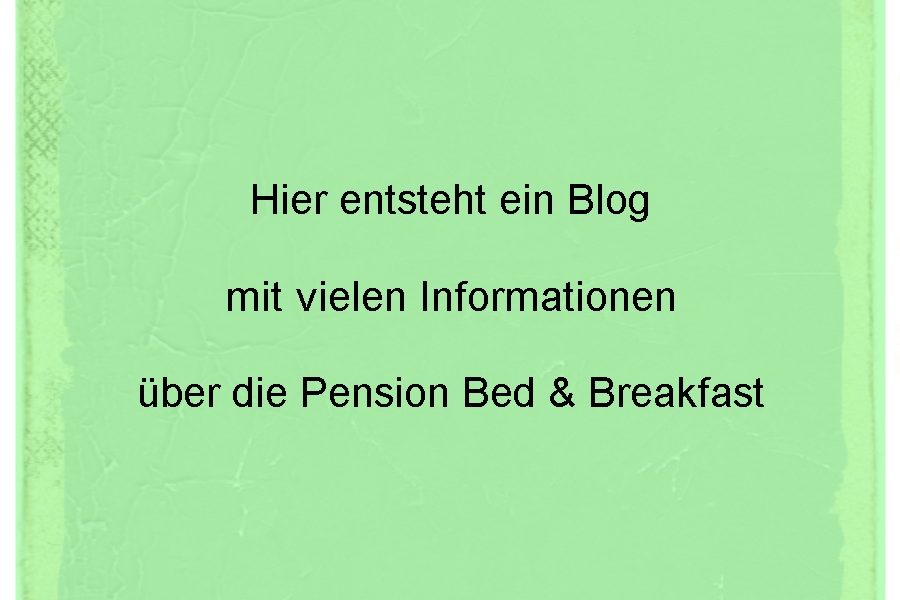 Text auf grünem Hintergrund: Bloginformationen über die Pension Bed & Breakfast.